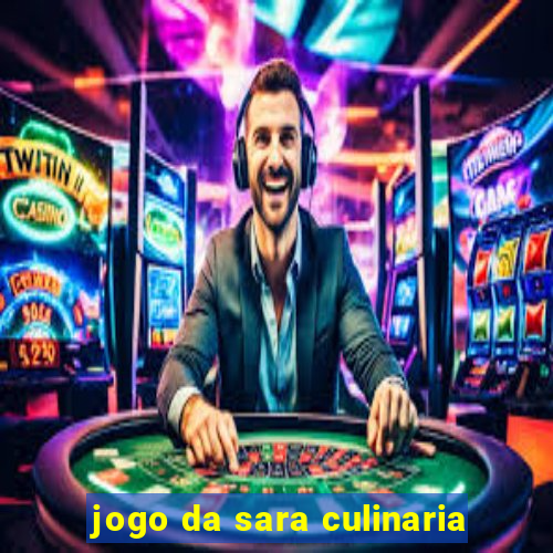 jogo da sara culinaria